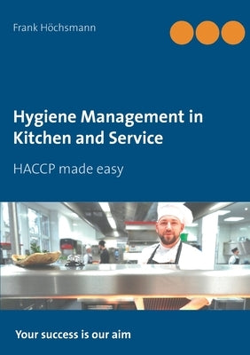 Hygiene Management in Kitchen and Service: HACCP made easy by Höchsmann, Frank