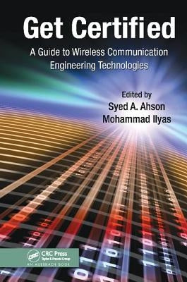 Get Certified: A Guide to Wireless Communication Engineering Technologies by Ahson, Syed A.