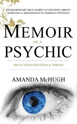 Memoir of a Psychic: Trust Your Intuition & Thrive by McHugh, Amanda