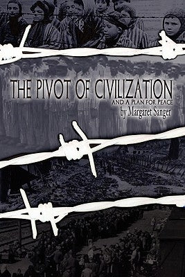 The Pivot of Civilization: with Sanger's A Plan for Peace by Sanger, Margaret