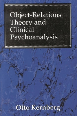 Object Relations Theory and Clinical Psychoanalysis by Kernberg, Otto F.