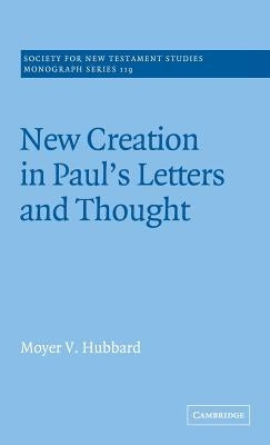 New Creation in Paul's Letters and Thought by Hubbard, Moyer V.