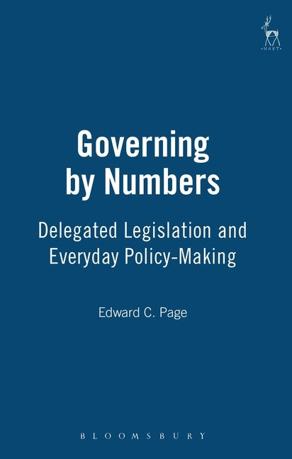 Governing by Numbers: Delegated Legislation and Everyday Policy-Making by Page, Edward C.