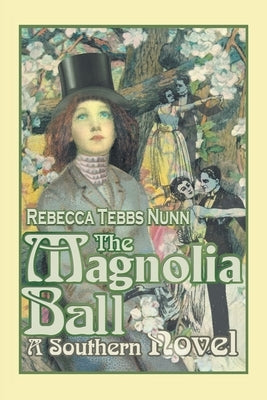 The Magnolia Ball: A Southern Novel by Nunn, Rebecca Tebbs
