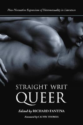 Straight Writ Queer: Non-Normative Expressions of Heterosexuality in Literature by Fantina, Richard