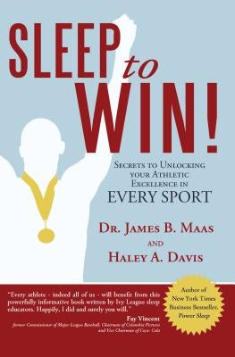 Sleep to Win!: Secrets to Unlocking Your Athletic Excellence in Every Sport by Davis, Haley A.
