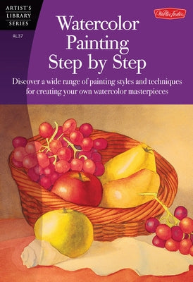 Watercolor Painting Step by Step: Discover a Wide Range of Painting Styles Ad Techniques for Creating Your Own Watercolor Masterpieces by Fudurich, Barbara