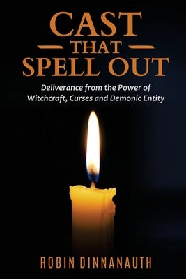 Cast that Spell Out: Deliverance from the Power of Witchcraft, Curses and Demonic Entity by Dinnanauth, Robin