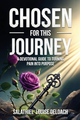 Chosen for this Journey: A Devotional Journal to Turning Pain into Purpose by Deloach, Salathiel Louise