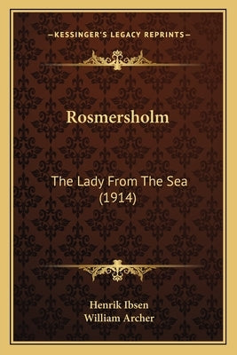 Rosmersholm: The Lady From The Sea (1914) by Ibsen, Henrik