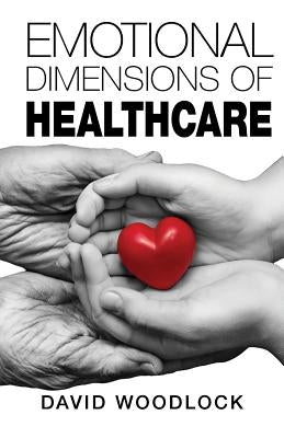 Emotional Dimensions of Healthcare by Woodlock, David
