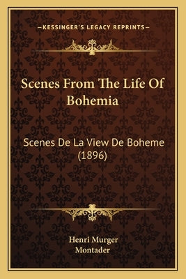 Scenes From The Life Of Bohemia: Scenes De La View De Boheme (1896) by Murger, Henri