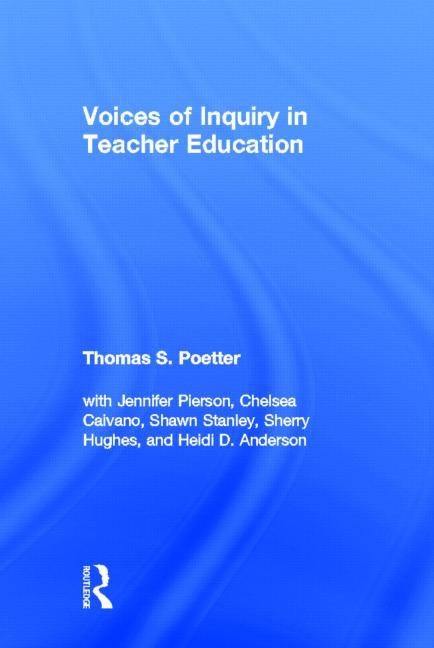 Voices of Inquiry in Teacher Education by Poetter, Thomas S.