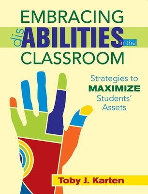 Embracing Disabilities in the Classroom: Strategies to Maximize Students? Assets by Karten, Toby J.