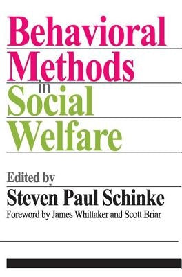 Behavioral Methods in Social Welfare: Helping Children, Adults, and Families in Community Settings by Schinke, Steven Paul