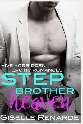 Stepbrother Heaven: Five Forbidden Erotic Romances by Renarde, Giselle