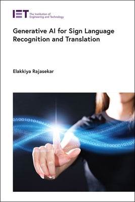 Generative AI for Sign Language Recognition and Translation by Rajasekar, Elakkiya
