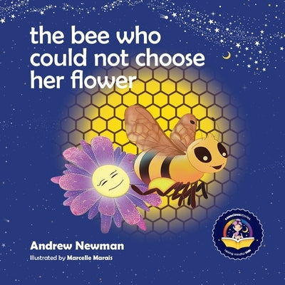 The Bee Who Could Not Choose Her Flower: Teaching kids the valuable lesson of making choices by Newman, Andrew Sam