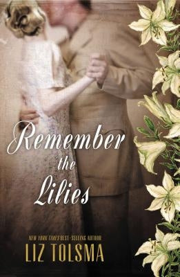 Remember the Lilies by Tolsma, Liz