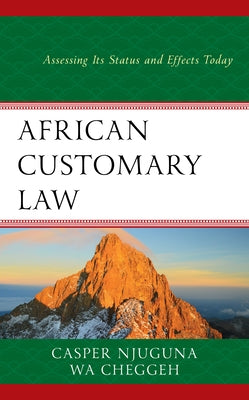 African Customary Law: Assessing Its Status and Effects Today by Njuguna, Casper