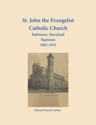St. John the Evangelist Catholic Church, Baltimore, Maryland, Baptisms 1882-1915 by Arthur, Edward