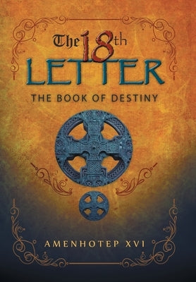 The 18Th Letter: The Book of Destiny by Amenhotep XVI