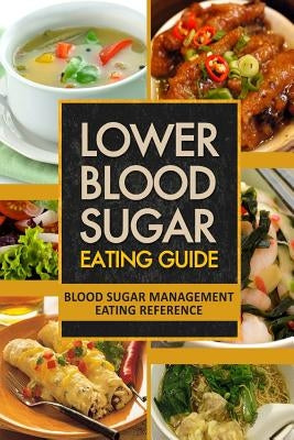 Lower Blood Sugar Eating Guide: Blood Sugar Management Eating Reference by Blood-Sugar Solution Series