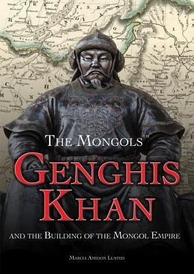 Genghis Khan and the Building of the Mongol Empire by Lusted, Marcia Amidon