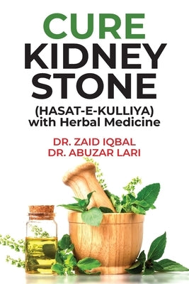 CURE KIDNEY STONE (HASAT E KULLIYA) with Herbal Medicine by Dr Zaid Iqbal