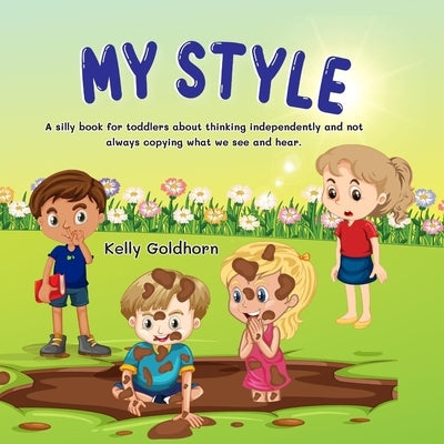 My Style: A silly book for toddlers about thinking independently and not always copying what we see and hear. by Goldhorn, Kelly