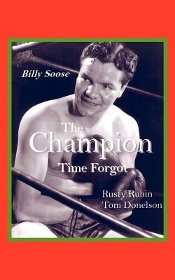 Billy Soose: The Champion Time Forgot by Rubin, Rusty