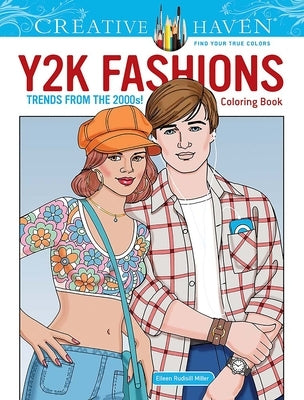 Creative Haven Y2K Fashions Coloring Book: Trends from the 2000s! by Miller, Eileen Rudisill