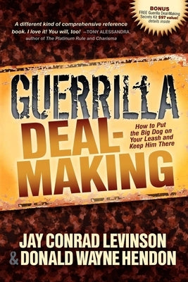 Guerrilla Deal-Making: How to Put the Big Dog on Your Leash and Keep Him There by Levinson, Jay Conrad