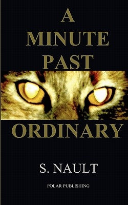 A Minute Past Ordinary by Nault, R. J.
