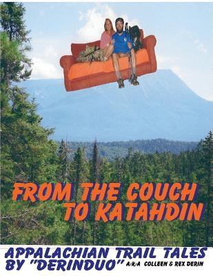 From the Couch to Katahdin: Appalachian Trail Tales by "DerinDuo" a/k/a/ Colleen & Rex Derin by Derin, Rex Paul