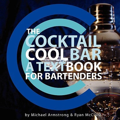 The Cocktail Cool Bar: A Textbook for Bartenders by McClure, Ryan J.