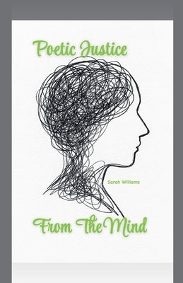 Poetic Justice From The Mind by Williams, Sarah