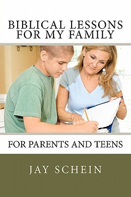 Biblical Lessons for My Family: For Parents and Teens by Schein, Jay