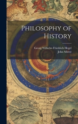 Philosophy of History by Hegel, Georg Wilhelm Friedrich