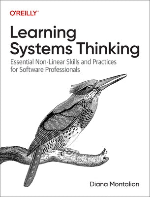 Learning Systems Thinking: Essential Non-Linear Skills and Practices for Software Professionals by Montalion, Diana