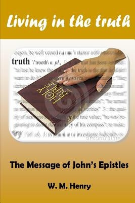 Living in the Truth by Henry, W. M.