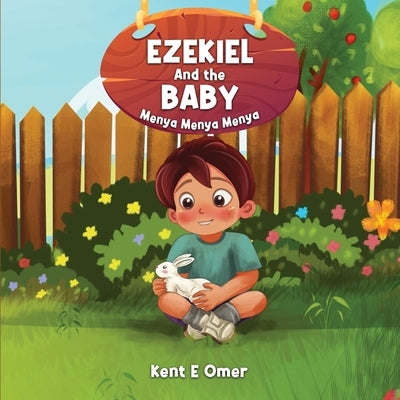 Ezekiel And the Baby Menya Menya Menya by Omer, Kent E.
