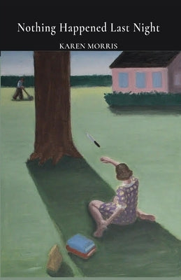 Nothing Happened Last Night by Morris, Karen