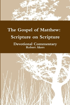 Matthew: Scripture on Scripture Devotional Commentary by Akers, Robert