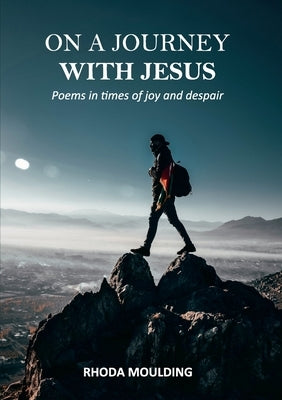 On a Journey with Jesus: Poems in times of joy and despair by Moulding, Rhoda
