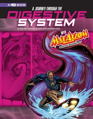 A Journey Through the Digestive System with Max Axiom, Super Scientist: 4D an Augmented Reading Science Experience by Sohn, Emily