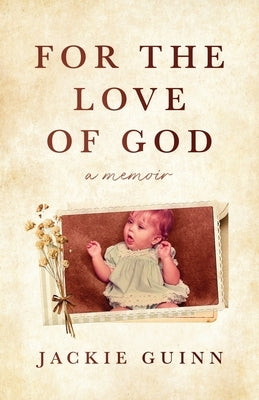 For the Love of God: A Memoir by Guinn, Jackie