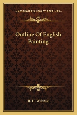 Outline Of English Painting by Wilenski, R. H.