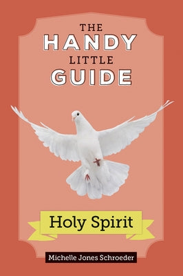 Handy Little Guide to the Holy Spirit by Schroeder, Michelle