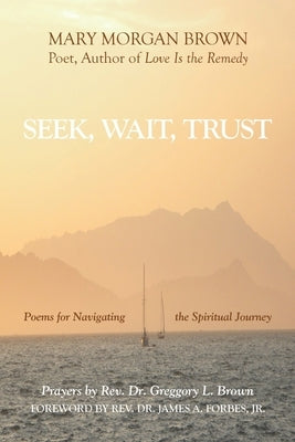 Seek, Wait, Trust: Poems for Navigating the Spiritual Journey by Brown, Mary Morgan
